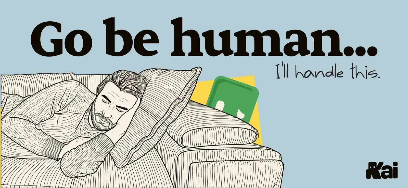 Go be human, I'll handle this — a man naps while Kai handles the work